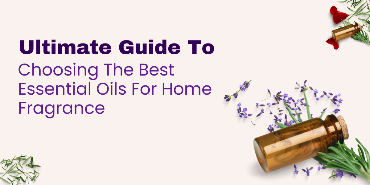 Ultimate guide to choosing the best essential oils for home
